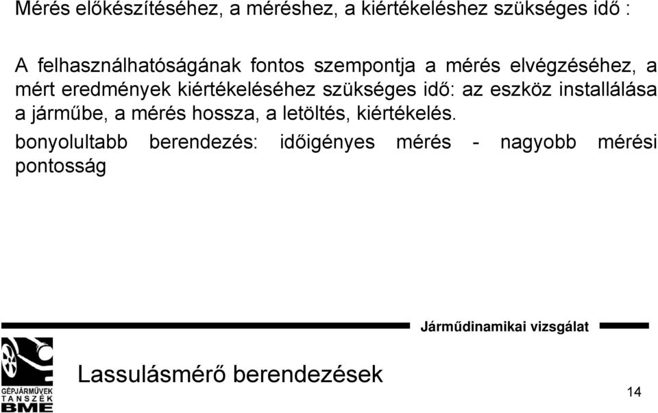 kiértékeléséhez szükséges idő: az eszköz installálása a járműbe, a mérés hossza, a