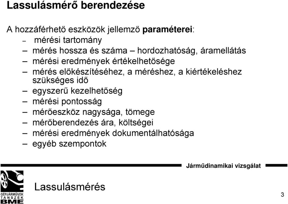 méréshez, a kiértékeléshez szükséges idő egyszerű kezelhetőség mérési pontosság mérőeszköz nagysága,