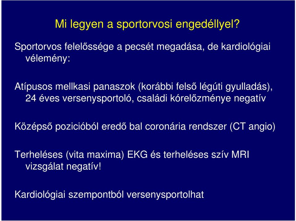 (korábbi felső légúti gyulladás), 24 éves versenysportoló, családi kórelőzménye negatív Középső