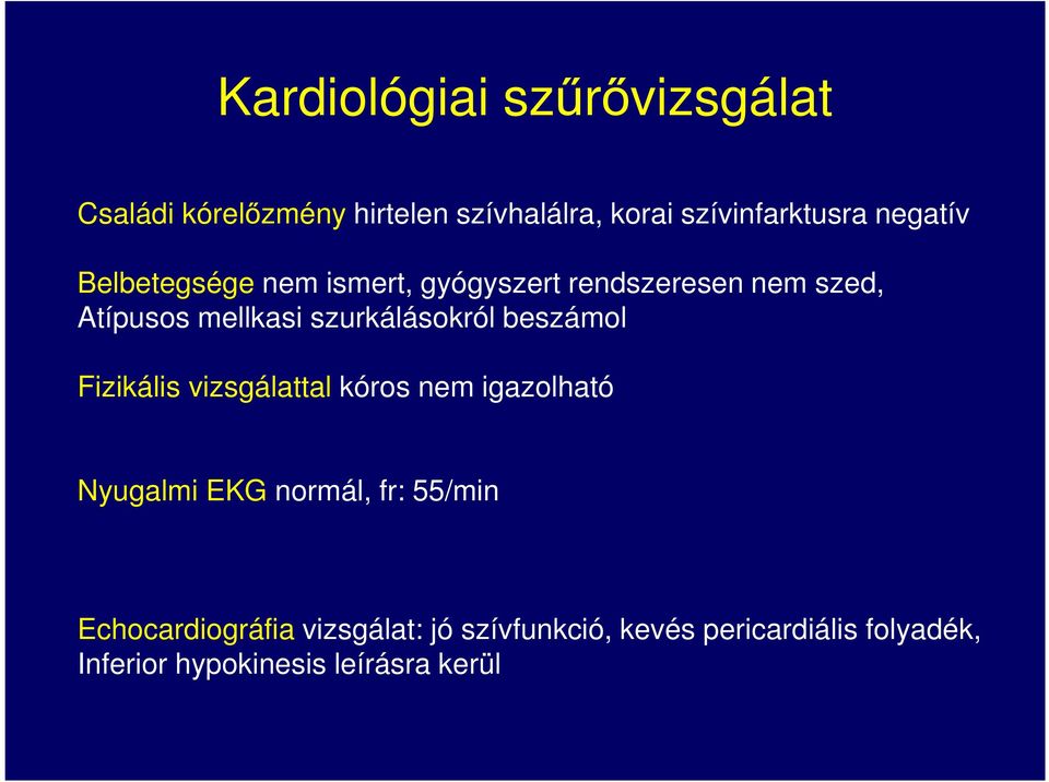 szurkálásokról beszámol Fizikális vizsgálattal kóros nem igazolható Nyugalmi EKG normál, fr: