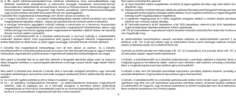 terrorcselekmény feljelentésének elmulasztásával, terrorizmus finanszírozásával, robbanóanyaggal vagy robbantószerrel visszaéléssel, lôfegyverrel vagy lôszerrel visszaéléssel,