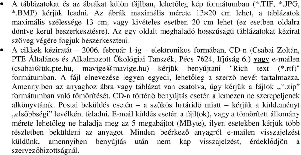 Az egy oldalt meghaladó hosszúságú táblázatokat kézirat szöveg végére fogjuk beszerkeszteni. A cikkek kéziratát 2006.