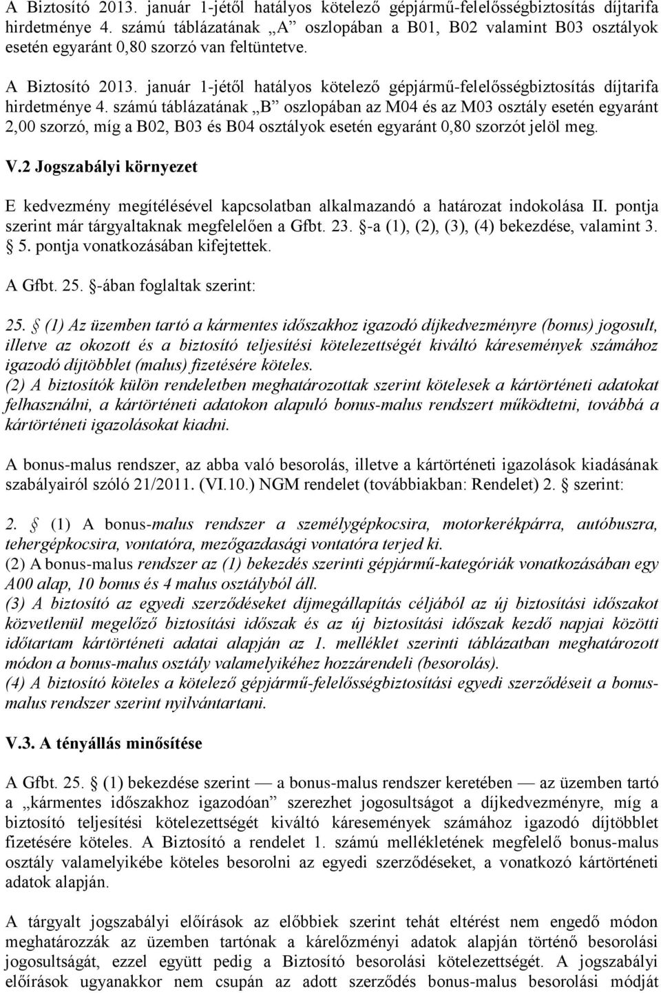 számú táblázatának B oszlopában az M04 és az M03 osztály esetén egyaránt 2,00 szorzó, míg a B02, B03 és B04 osztályok esetén egyaránt 0,80 szorzót jelöl meg. V.