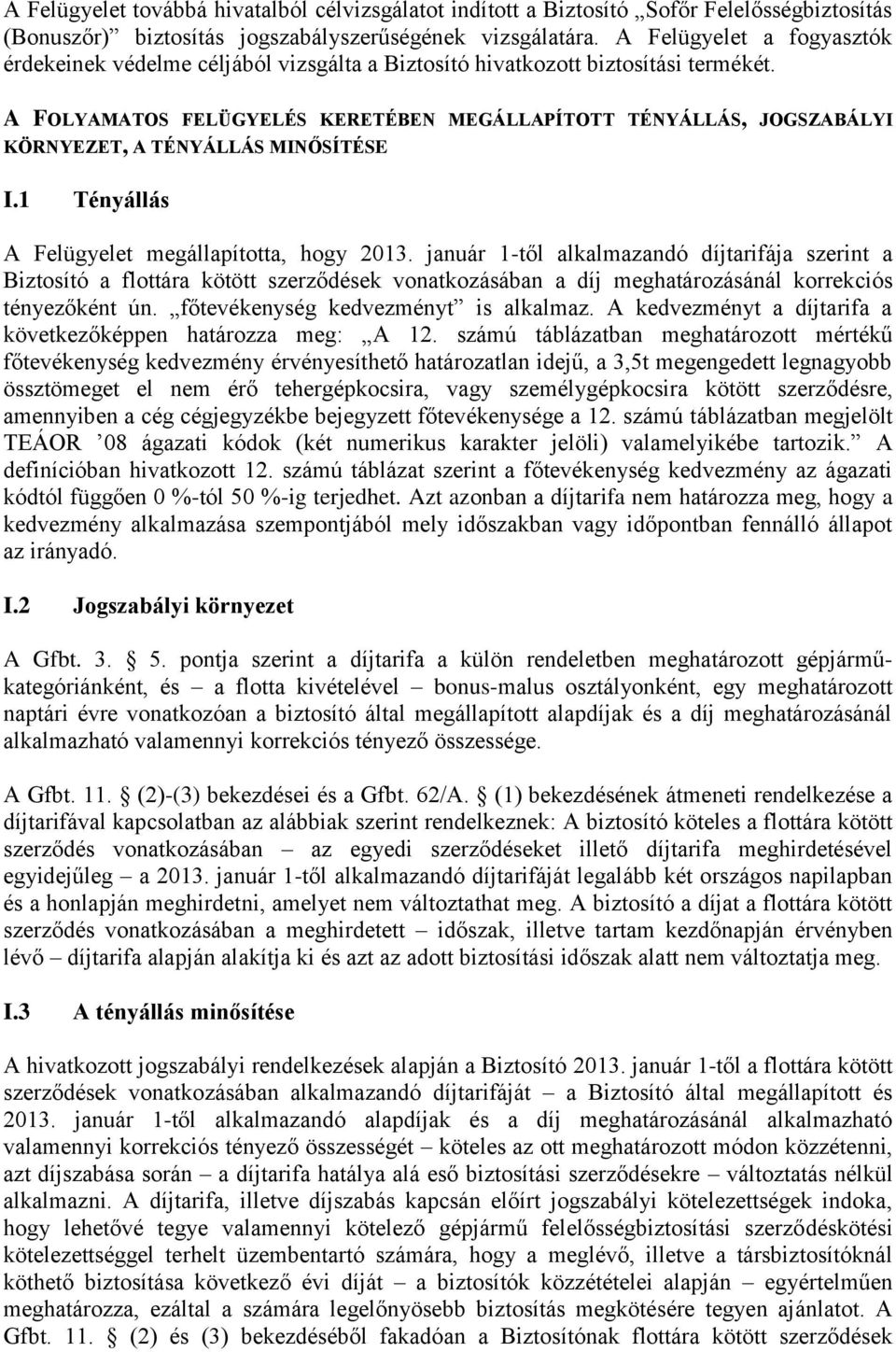 A FOLYAMATOS FELÜGYELÉS KERETÉBEN MEGÁLLAPÍTOTT TÉNYÁLLÁS, JOGSZABÁLYI KÖRNYEZET, A TÉNYÁLLÁS MINŐSÍTÉSE I.1 Tényállás A Felügyelet megállapította, hogy 2013.