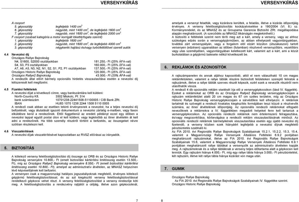 géposztály nagyobb, mint 1600 cm 3, de legfeljebb 4000 cm 3 3. géposztály négykerék hajtású és/vagy turbófeltöltővel szerelt autók 4.