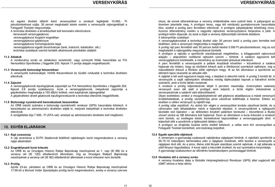 versenygépkocsi egyéb tanúsítványai (tank, bukócső, katalizátor, stb.) technikai szabályok szerinti tartalék alkatrészek plombálás céljából 11.