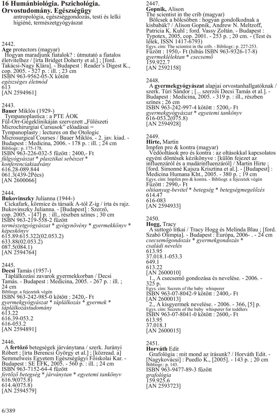 ; 23 cm ISBN 963-9562-05-X kötött egészséges életmód 613 [AN 2594961] 2443.