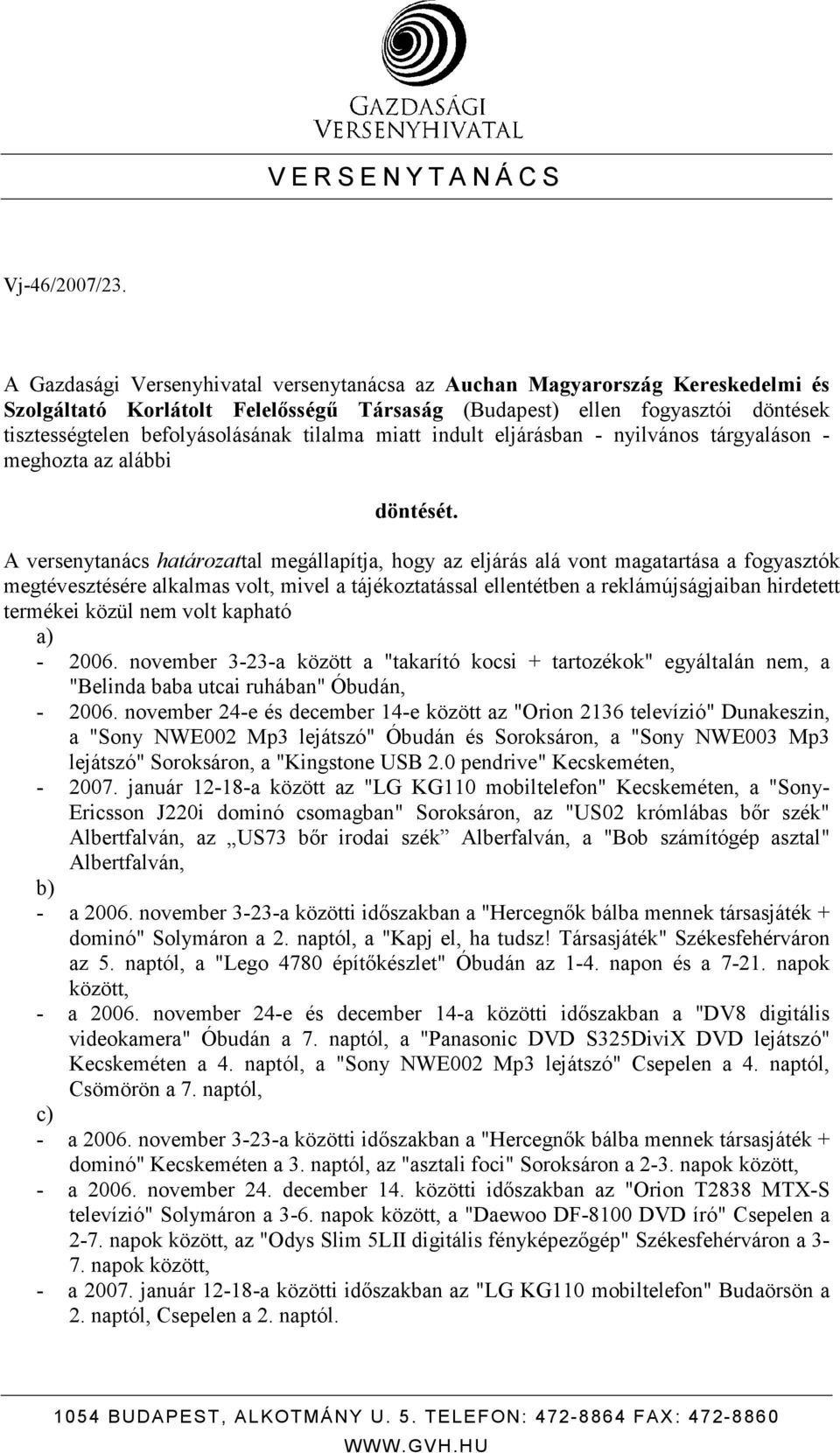 tilalma miatt indult eljárásban - nyilvános tárgyaláson - meghozta az alábbi döntését.