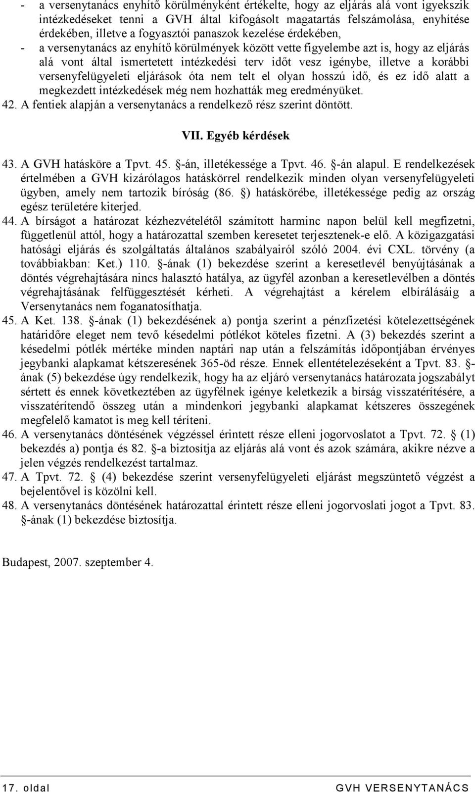 versenyfelügyeleti eljárások óta nem telt el olyan hosszú idı, és ez idı alatt a megkezdett intézkedések még nem hozhatták meg eredményüket. 42.