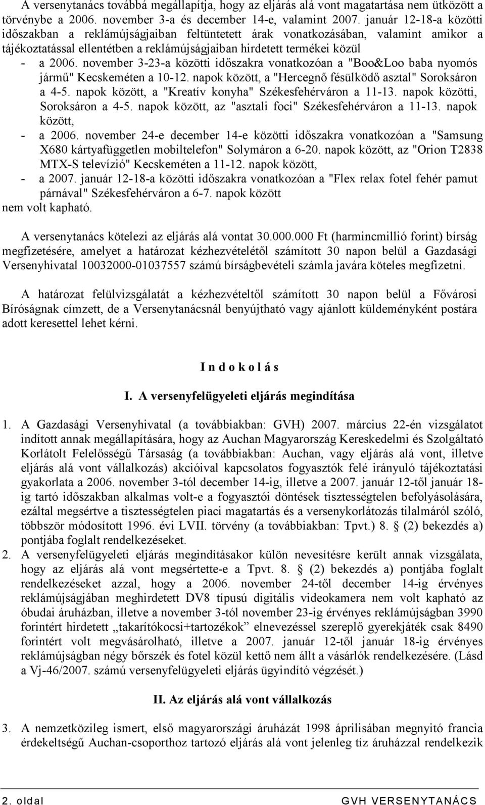 november 3-23-a közötti idıszakra vonatkozóan a "Boo&Loo baba nyomós jármő" Kecskeméten a 10-12. napok között, a "Hercegnı fésülködı asztal" Soroksáron a 4-5.
