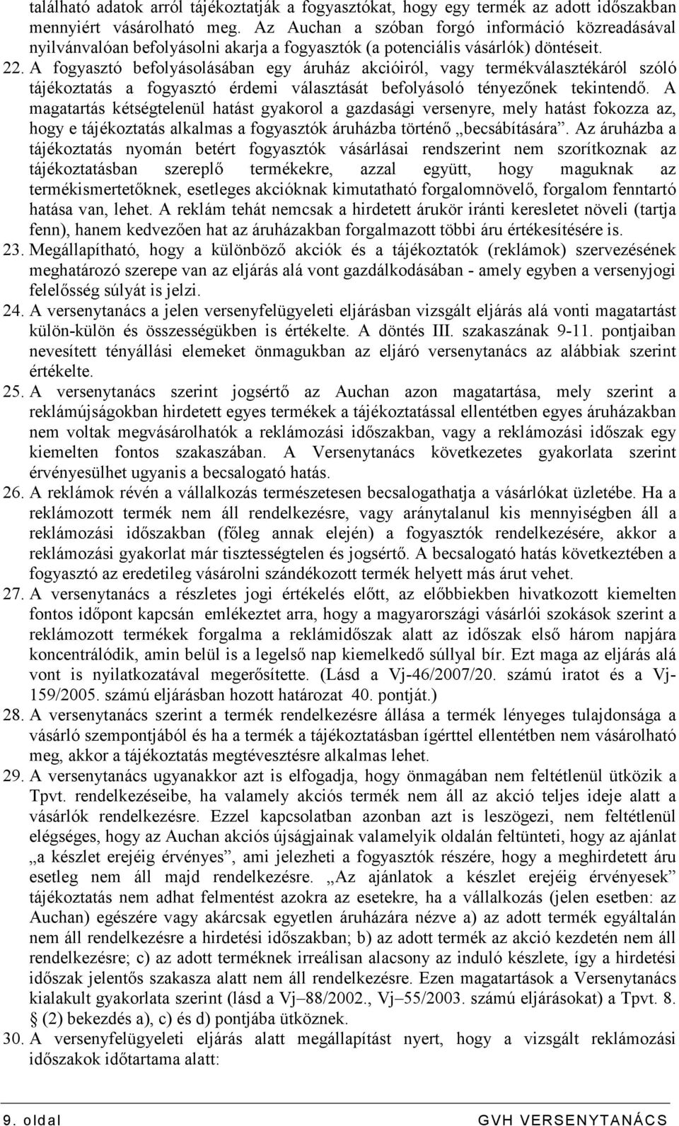A fogyasztó befolyásolásában egy áruház akcióiról, vagy termékválasztékáról szóló tájékoztatás a fogyasztó érdemi választását befolyásoló tényezınek tekintendı.