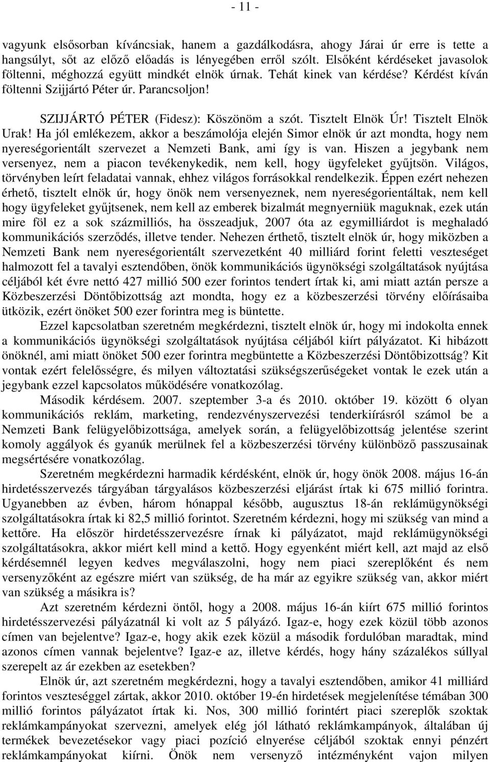 SZIJJÁRTÓ PÉTER (Fidesz): Köszönöm a szót. Tisztelt Elnök Úr! Tisztelt Elnök Urak!