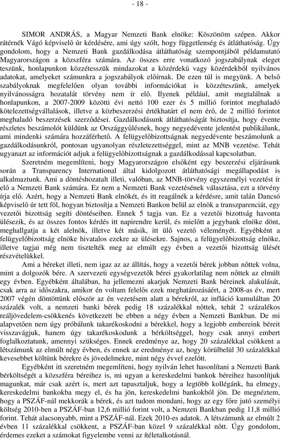 Az összes erre vonatkozó jogszabálynak eleget teszünk, honlapunkon közzétesszük mindazokat a közérdekű vagy közérdekből nyilvános adatokat, amelyeket számunkra a jogszabályok előírnak.