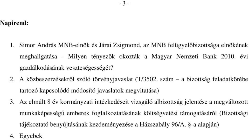 évi gazdálkodásának veszteségességét? 2. A közbeszerzésekről szóló törvényjavaslat (T/3502.