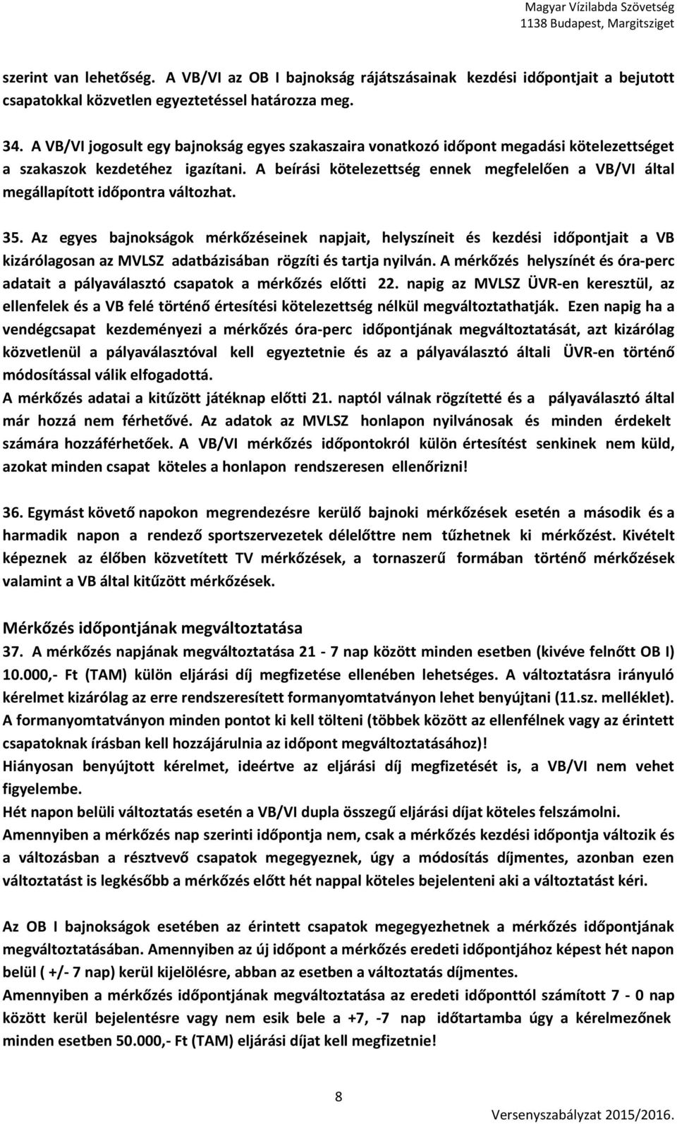 A beírási kötelezettség ennek megfelelően a VB/VI által megállapított időpontra változhat. 35.