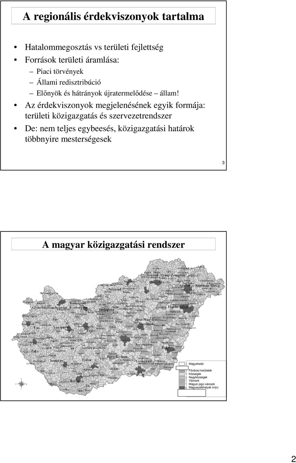 Az érdekviszonyok megjelenésének egyik formája: területi közigazgatás és szervezetrendszer De: nem teljes egybeesés,