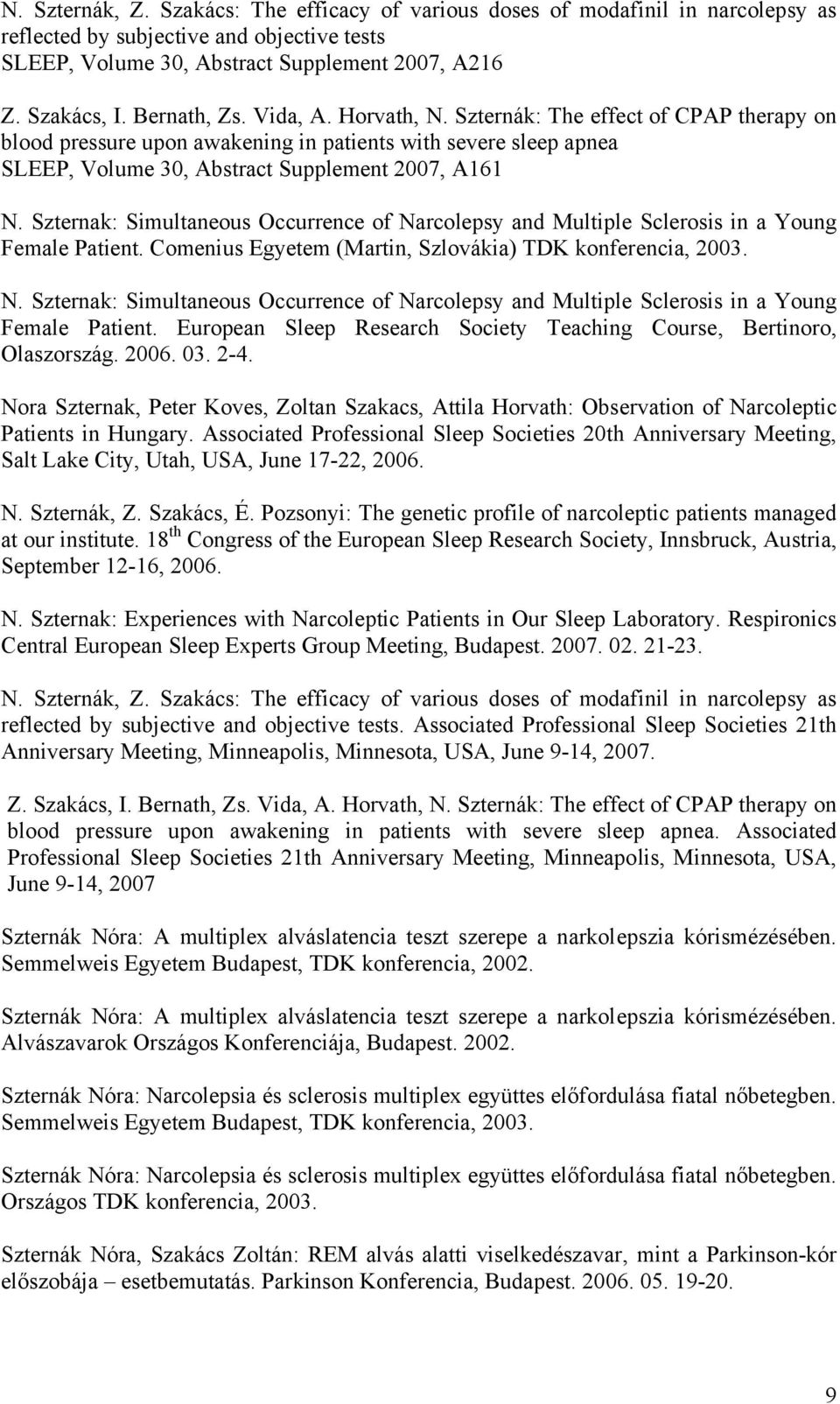 Szternak: Simultaneous Occurrence of Narcolepsy and Multiple Sclerosis in a Young Female Patient. Comenius Egyetem (Martin, Szlovákia) TDK konferencia, 2003. N. Szternak: Simultaneous Occurrence of Narcolepsy and Multiple Sclerosis in a Young Female Patient.