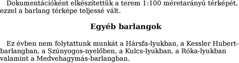 Egyéb barlangok Ez évben nem folytattunk munkát a Hársfa-lyukban, a