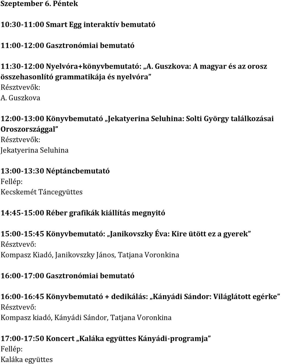 Guszkova 12:00-13:00 Könyvbemutató Jekatyerina Seluhina: Solti György találkozásai Oroszországgal Jekatyerina Seluhina 13:00-13:30 Néptáncbemutató Kecskemét Táncegyüttes 14:45-15:00 Réber