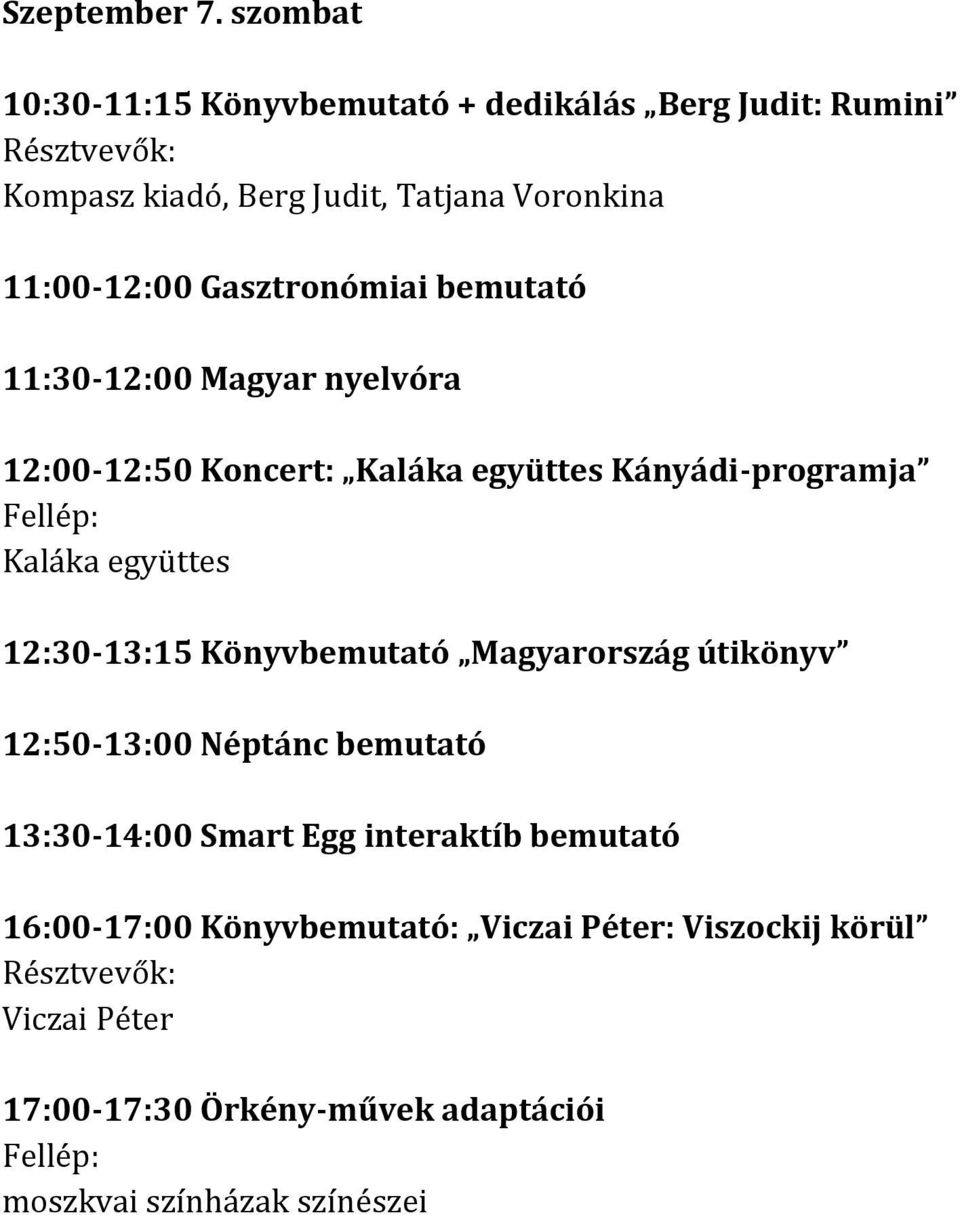 Gasztronómiai bemutató 11:30-12:00 Magyar nyelvóra 12:00-12:50 Koncert: Kaláka együttes Kányádi-programja Kaláka együttes