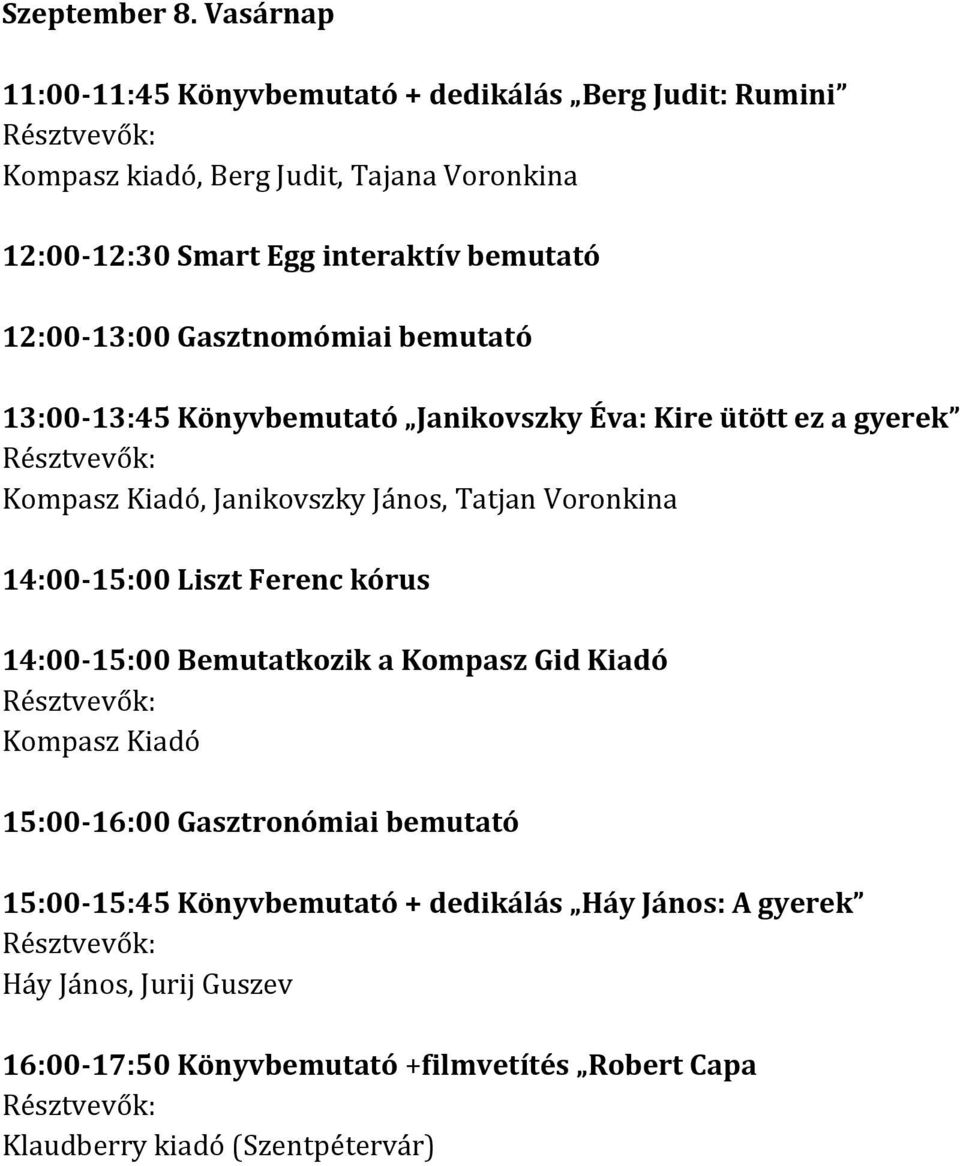 12:00-13:00 Gasztnomómiai bemutató 13:00-13:45 Könyvbemutató Janikovszky Éva: Kire ütött ez a gyerek Kompasz Kiadó, Janikovszky János, Tatjan Voronkina