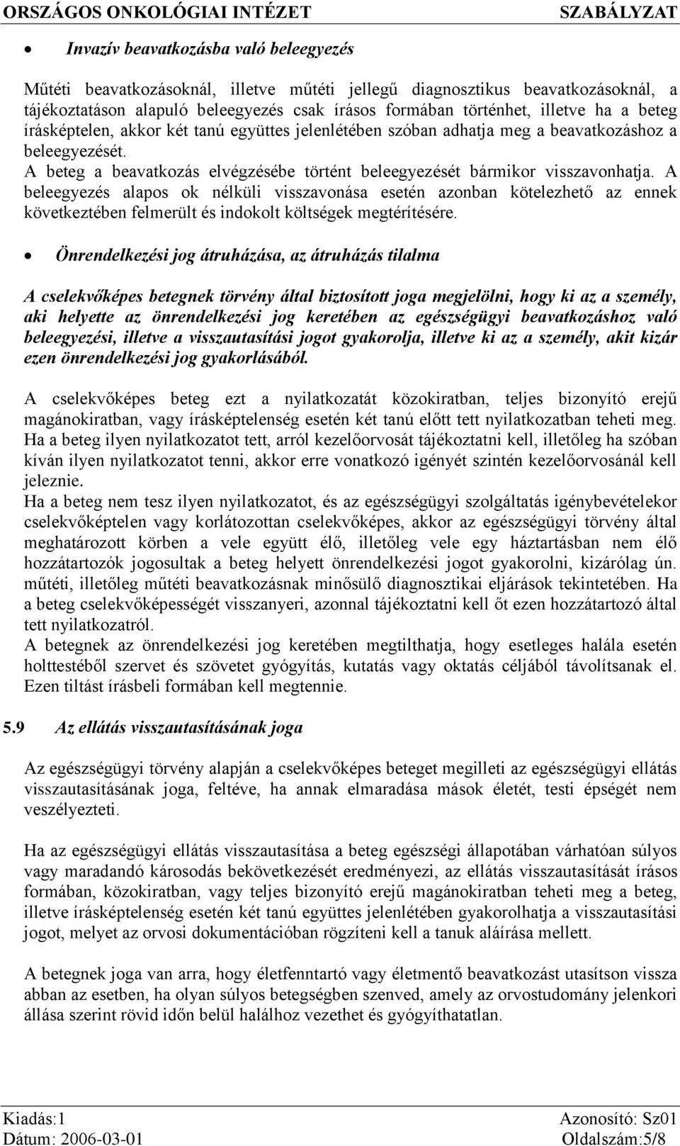 A beleegyezés alapos ok nélküli visszavonása esetén azonban kötelezhető az ennek következtében felmerült és indokolt költségek megtérítésére.