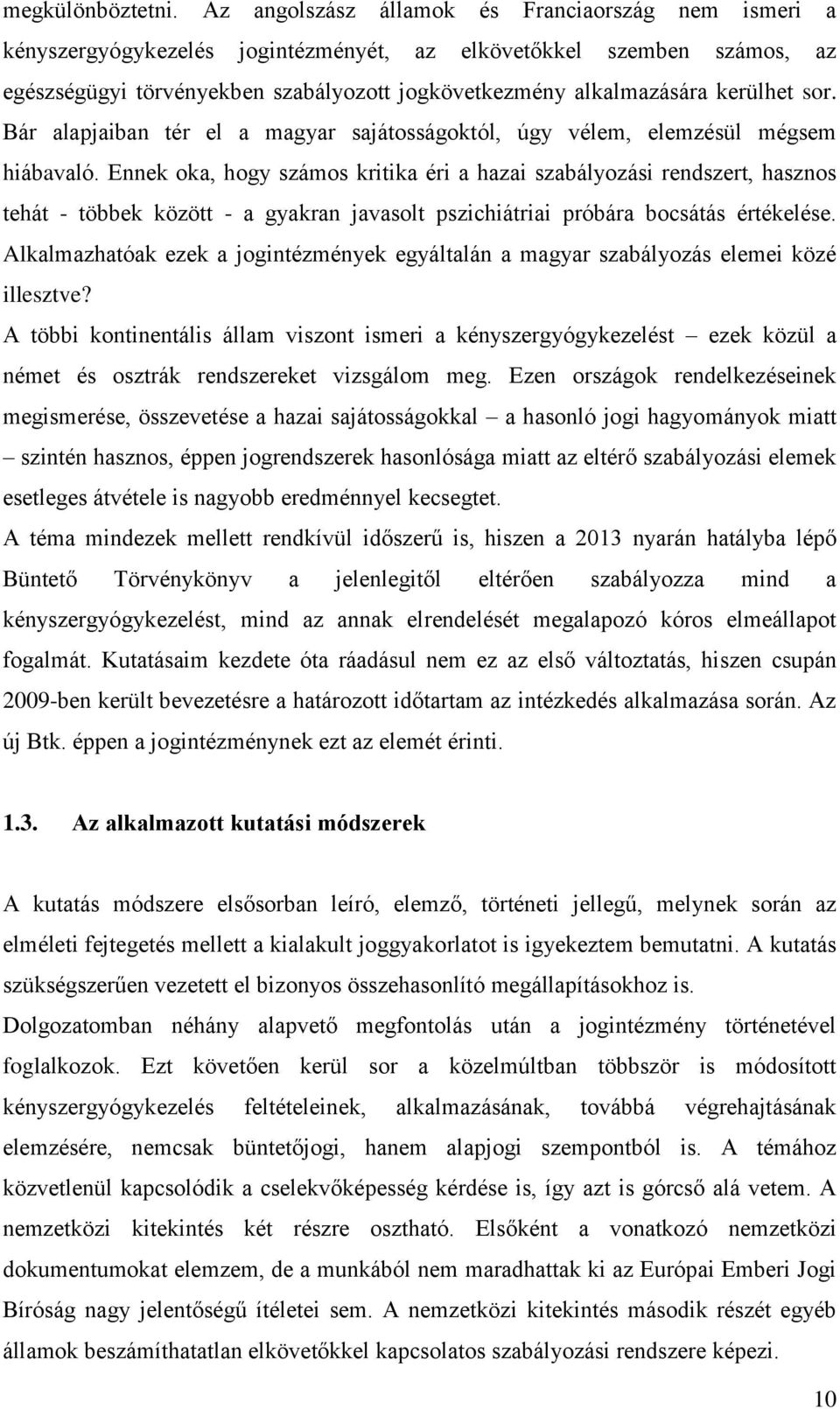 kerülhet sor. Bár alapjaiban tér el a magyar sajátosságoktól, úgy vélem, elemzésül mégsem hiábavaló.