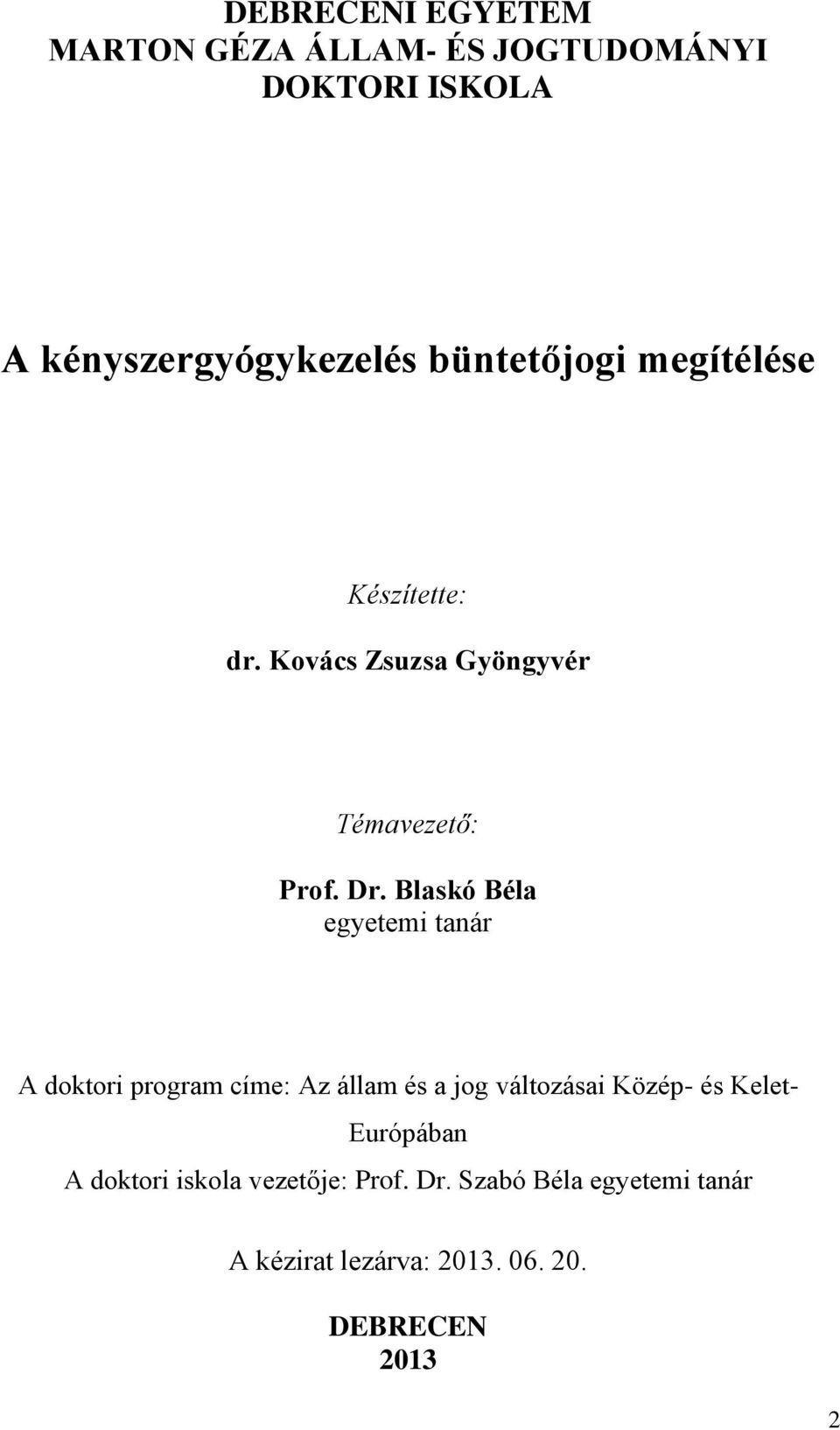 Blaskó Béla egyetemi tanár A doktori program címe: Az állam és a jog változásai Közép- és Kelet-