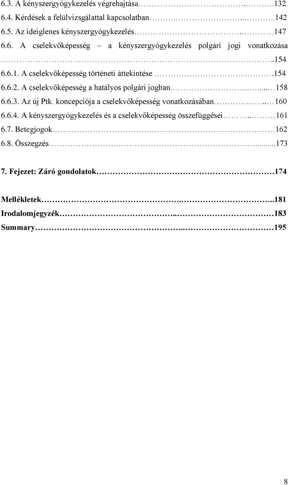 koncepciója a cselekvőképesség vonatkozásában.. 160 6.6.4. A kényszergyógykezelés és a cselekvőképesség összefüggései.. 161 6.7. Betegjogok.. 162 6.8.