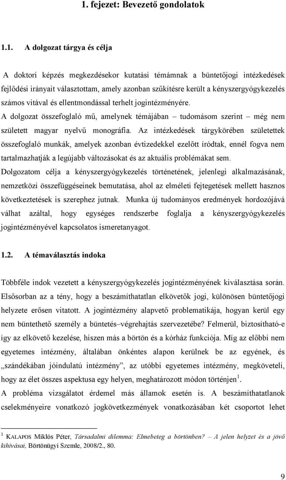 Az intézkedések tárgykörében születettek összefoglaló munkák, amelyek azonban évtizedekkel ezelőtt íródtak, ennél fogva nem tartalmazhatják a legújabb változásokat és az aktuális problémákat sem.