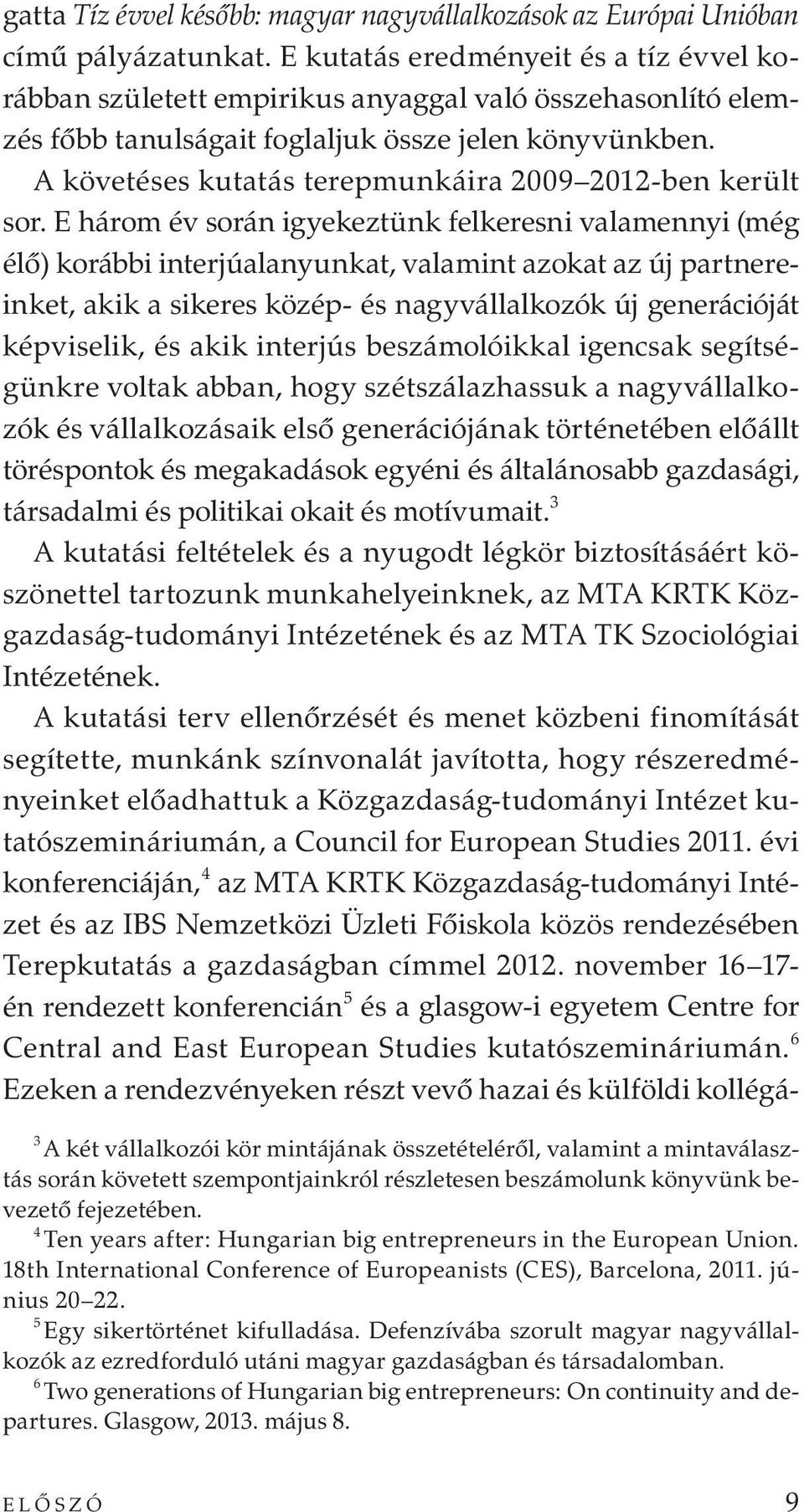 A követéses kutatás terepmunkáira 2009 2012-ben került sor.