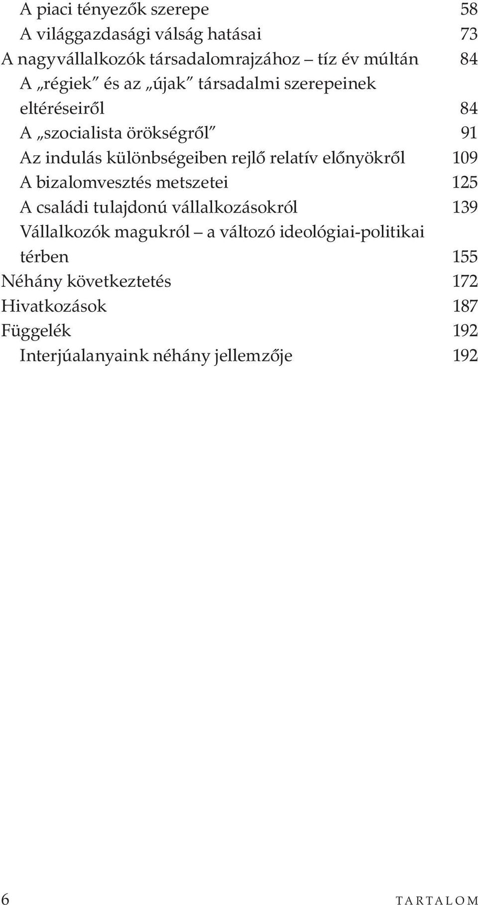 előnyökről 109 A bizalomvesztés metszetei 125 A családi tulajdonú vállalkozásokról 139 Vállalkozók magukról a változó