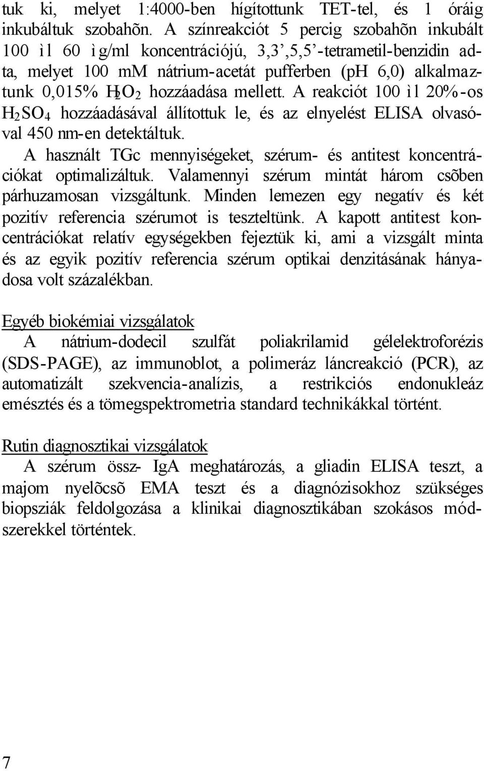 mellett. A reakciót 100 ìl 20%-os H 2 SO 4 hozzáadásával állítottuk le, és az elnyelést ELISA olvasóval 450 nm-en detektáltuk.