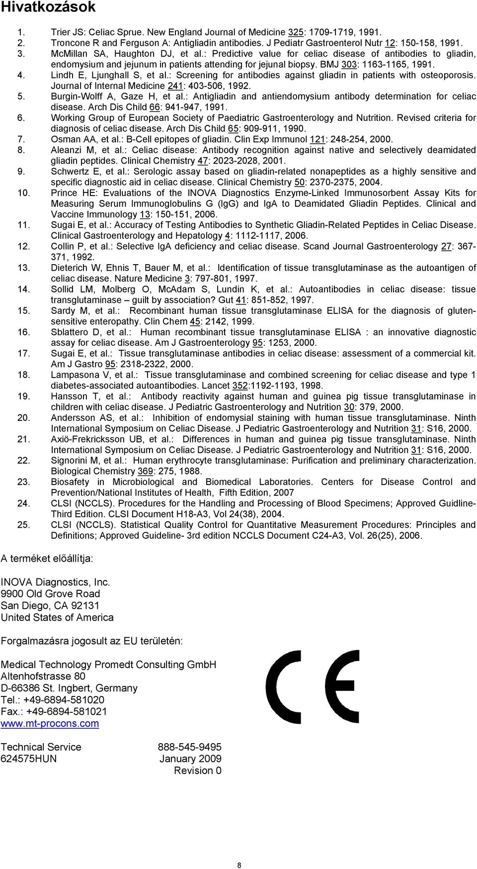 : Screening for antibodies against gliadin in patients with osteoporosis. Journal of Internal Medicine 241: 403-506, 1992. 5. Burgin-Wolff A, Gaze H, et al.