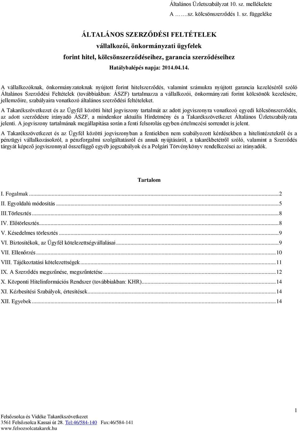 A vállalkozóknak, önkormányzatoknak nyújtott forint hitelszerződés, valamint számukra nyújtott garancia kezeléséről szóló Általános Szerződési Feltételek (továbbiakban: ÁSZF) tartalmazza a