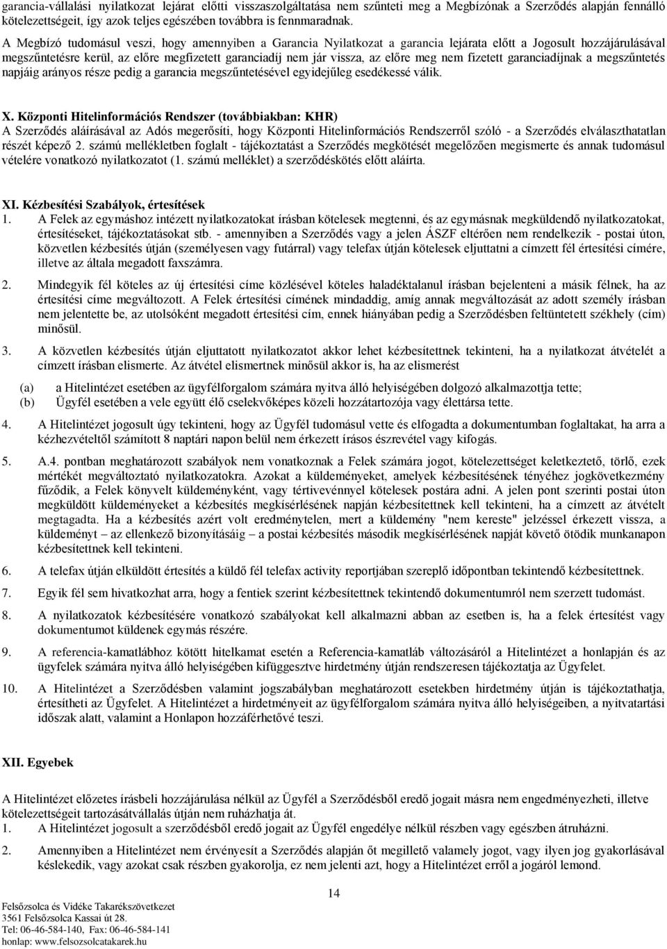 meg nem fizetett garanciadíjnak a megszűntetés napjáig arányos része pedig a garancia megszűntetésével egyidejűleg esedékessé válik. X.