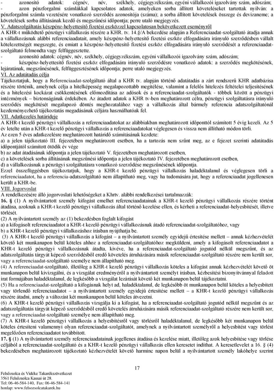 időpontja; perre utaló megjegyzés. V. Adatszolgáltatás készpénz-helyettesítő fizetési eszközzel kapcsolatosan bekövetkezett eseményről A KHR-t működtető pénzügyi vállalkozás részére a KHR. tv. 14.