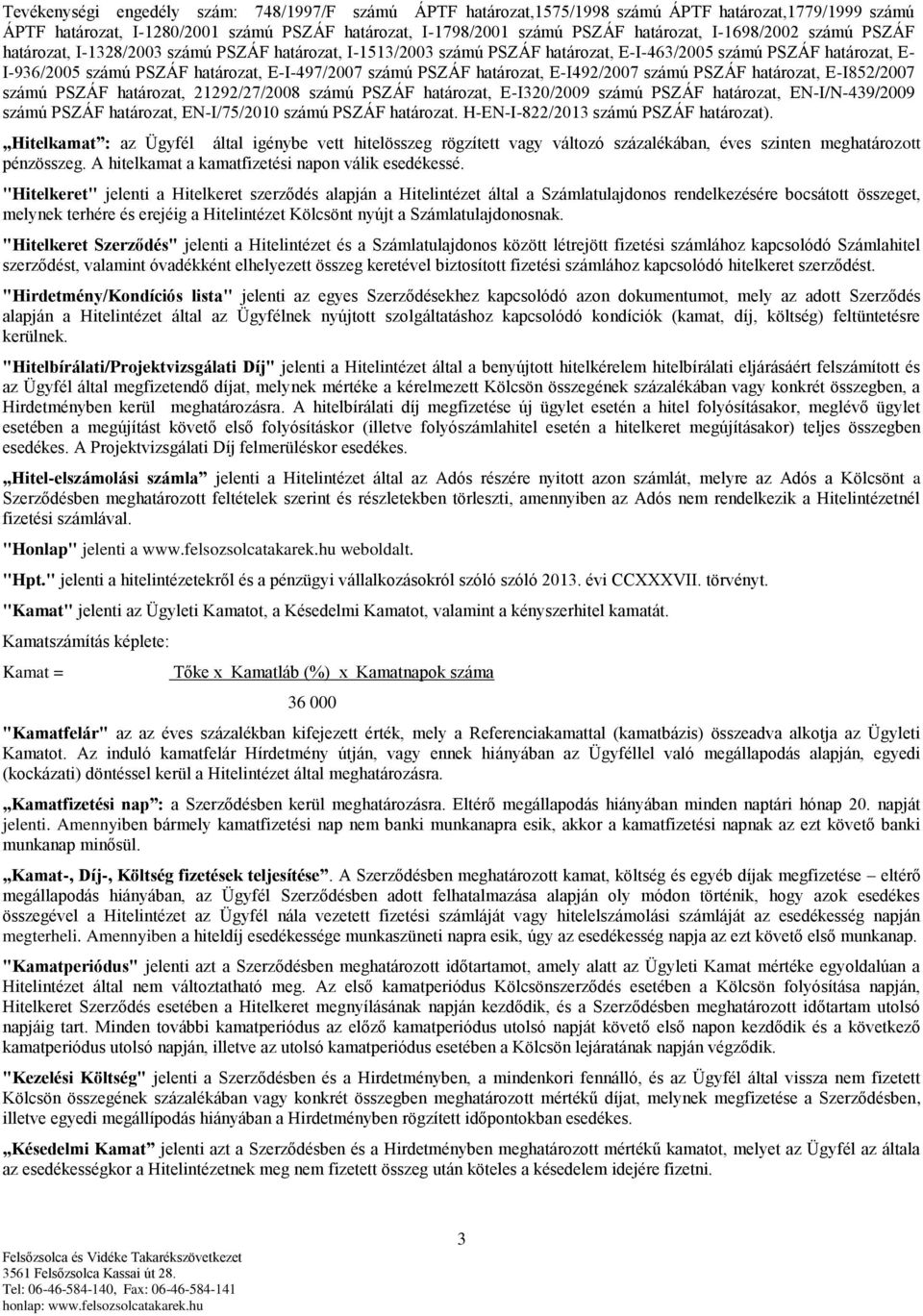 PSZÁF határozat, E-I492/2007 számú PSZÁF határozat, E-I852/2007 számú PSZÁF határozat, 21292/27/2008 számú PSZÁF határozat, E-I320/2009 számú PSZÁF határozat, EN-I/N-439/2009 számú PSZÁF határozat,