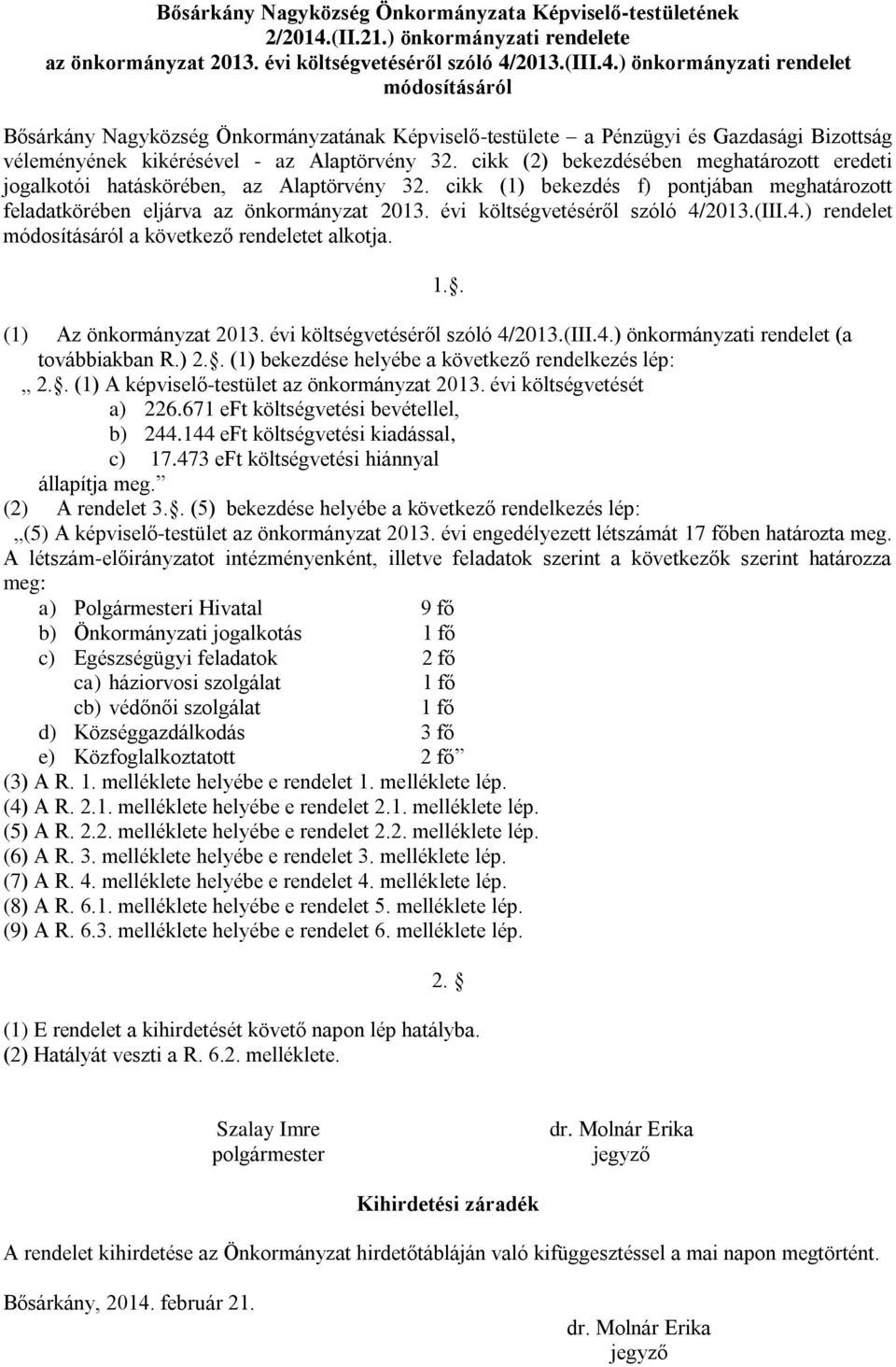 2013.(III.4.) önkormányzati rendelet módosításáról Bősárkány Nagyközség Önkormányzatának Képviselő-testülete a Pénzügyi és Gazdasági Bizottság véleményének kikérésével - az Alaptörvény 32.