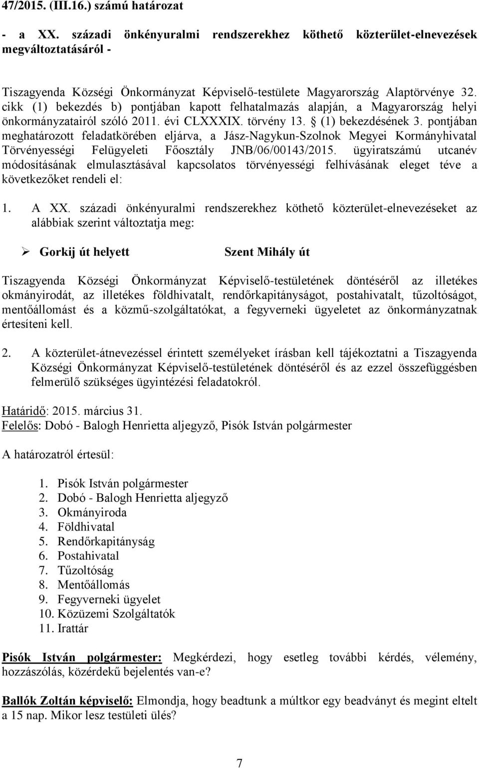 cikk (1) bekezdés b) pontjában kapott felhatalmazás alapján, a Magyarország helyi önkormányzatairól szóló 2011. évi CLXXXIX. törvény 13. (1) bekezdésének 3.