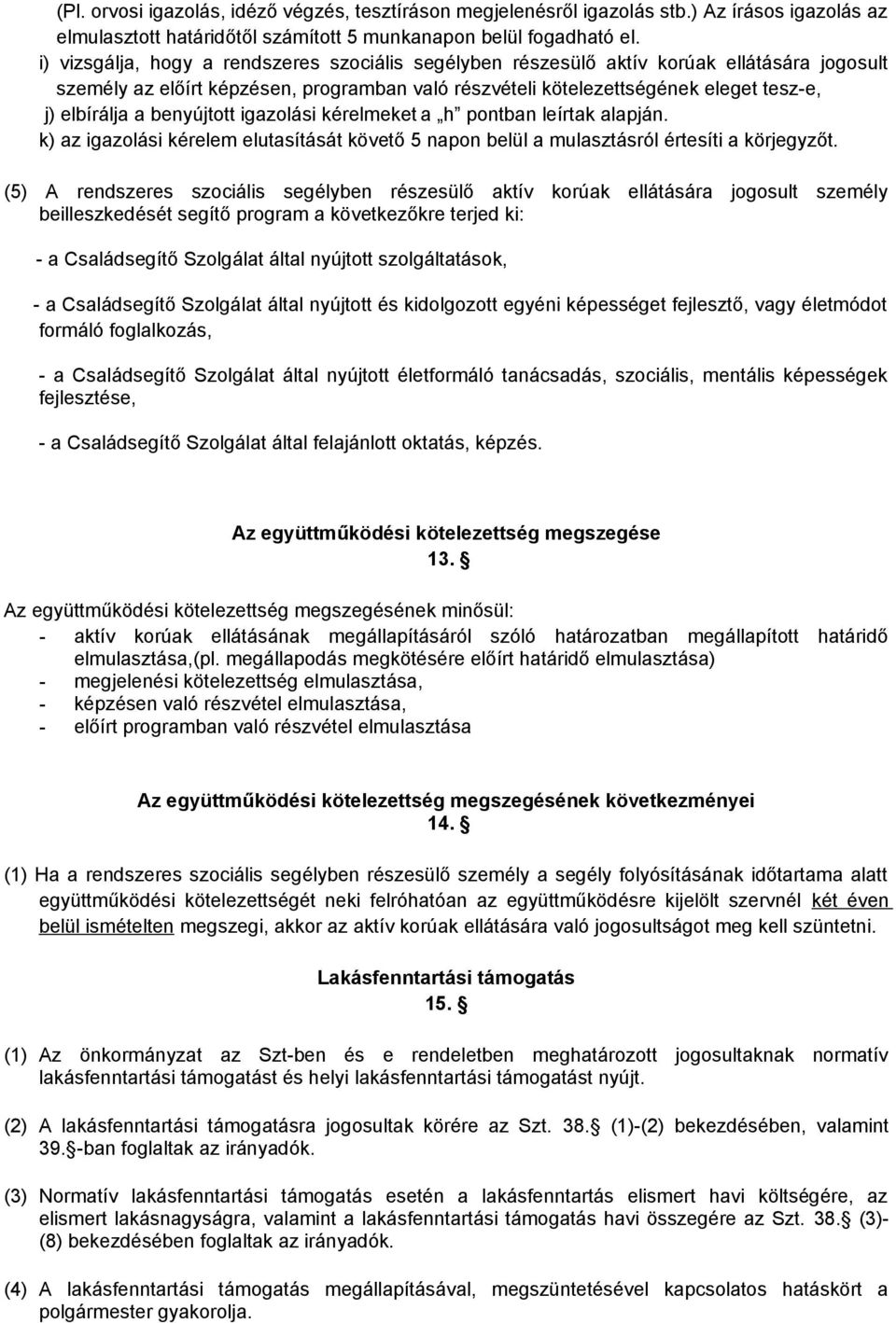 benyújtott igazolási kérelmeket a h pontban leírtak alapján. k) az igazolási kérelem elutasítását követő 5 napon belül a mulasztásról értesíti a körjegyzőt.