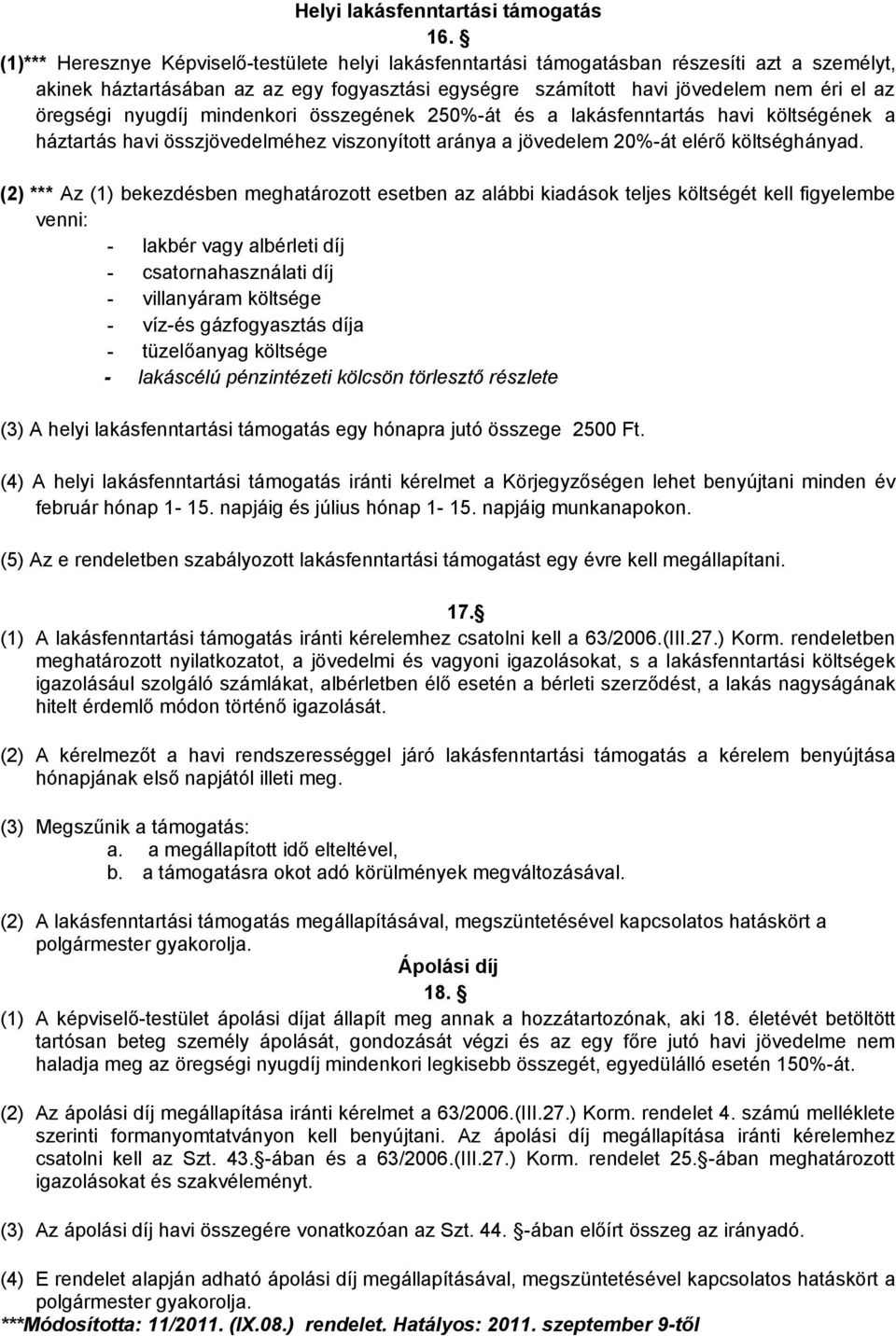 nyugdíj mindenkori összegének 250%-át és a lakásfenntartás havi költségének a háztartás havi összjövedelméhez viszonyított aránya a jövedelem 20%-át elérő költséghányad.