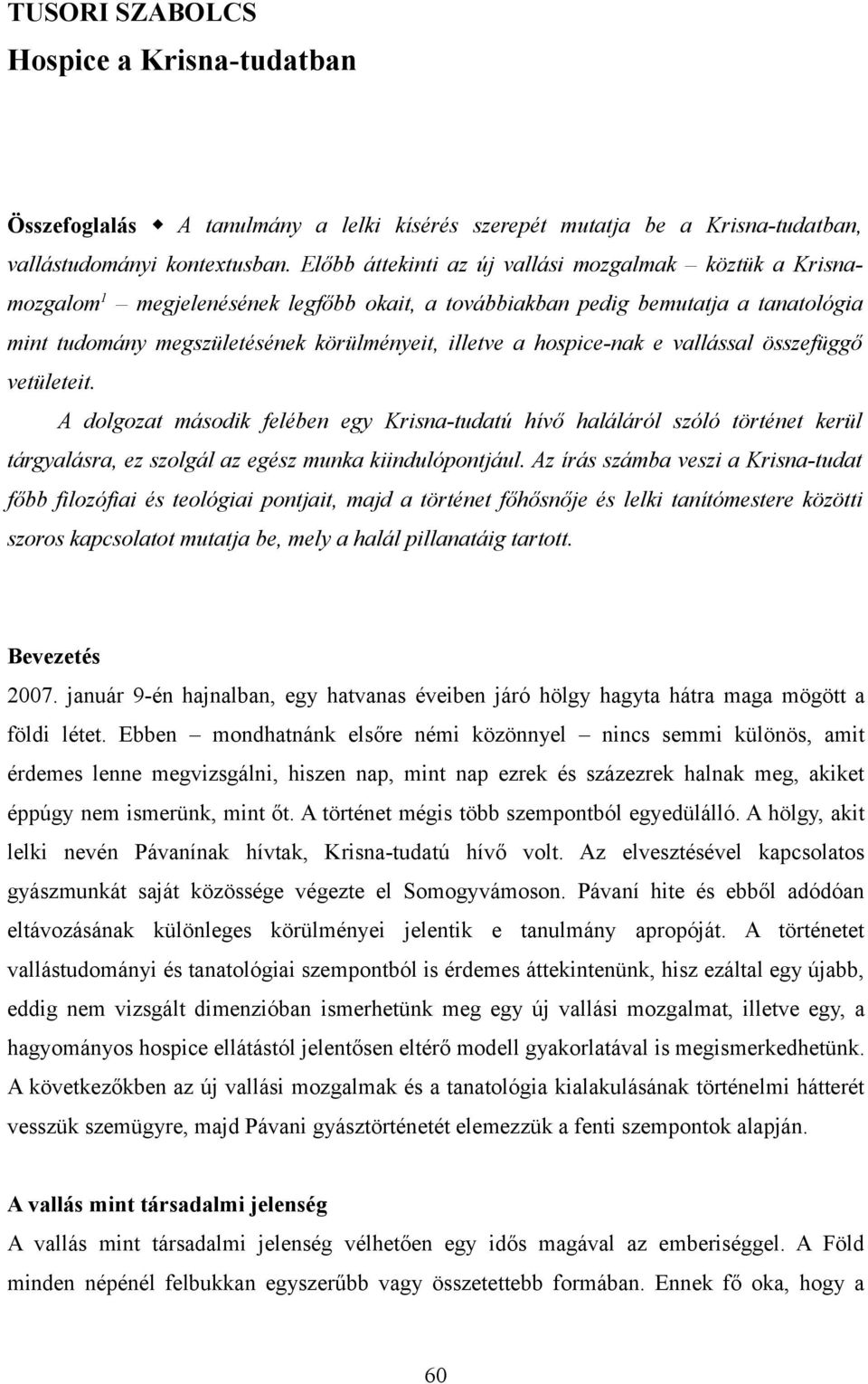 hospice-nak e vallással összefüggő vetületeit. A dolgozat második felében egy Krisna-tudatú hívő haláláról szóló történet kerül tárgyalásra, ez szolgál az egész munka kiindulópontjául.