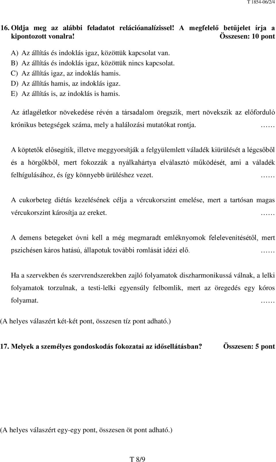 Az átlagéletkor növekedése révén a társadalom öregszik, mert növekszik az előforduló krónikus betegségek száma, mely a halálozási mutatókat rontja.