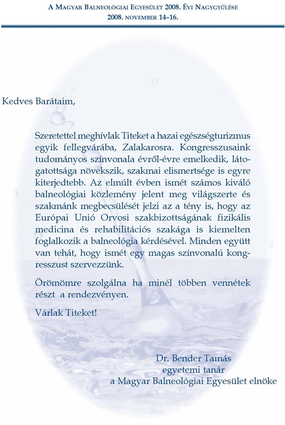 Az elmúlt évben ismét számos kiváló balneológiai közlemény jelent meg világszerte és szakmánk megbecsülését jelzi az a tény is, hogy az Európai Unió Orvosi szakbizottságának fizikális