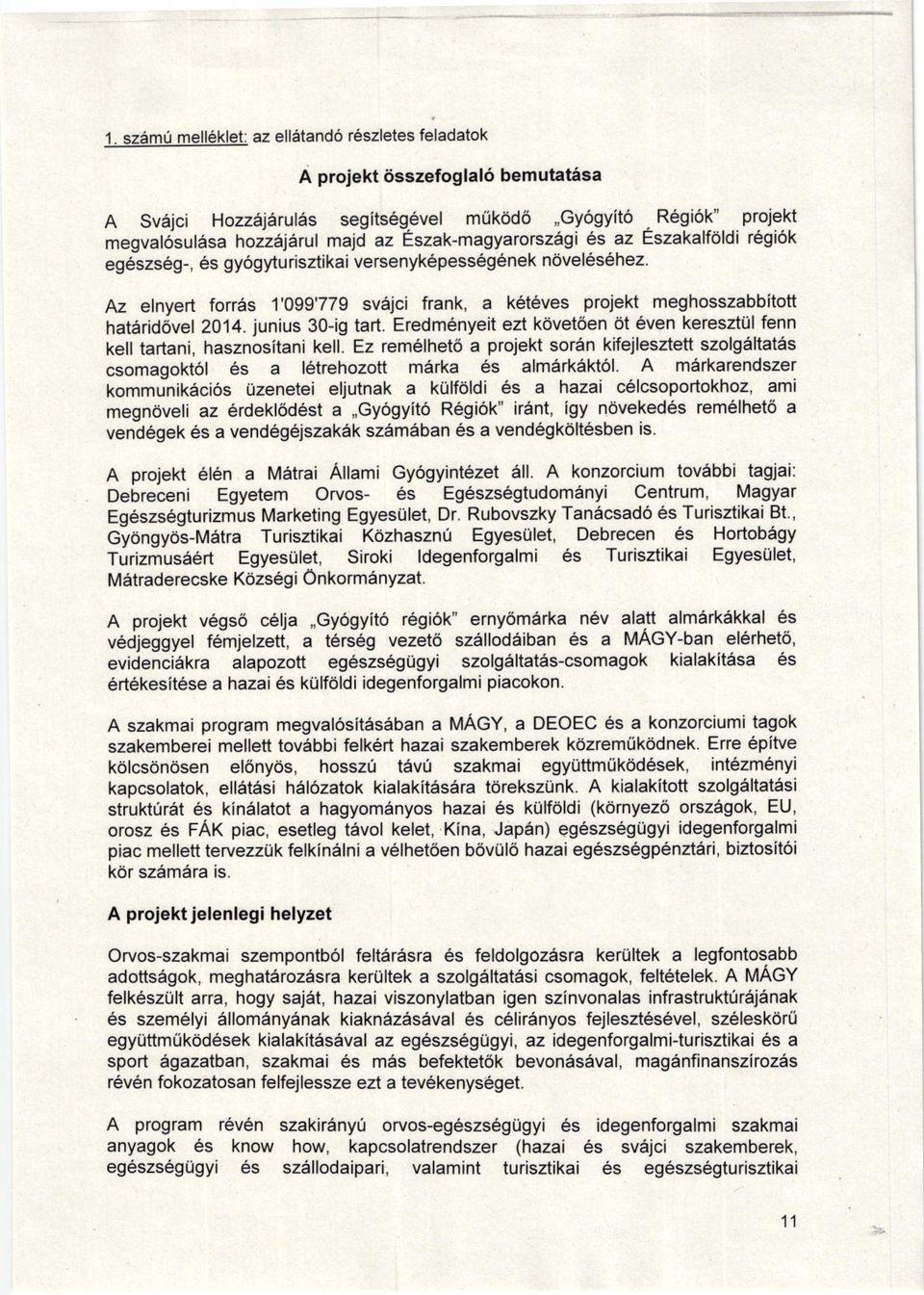 !!l! az ellatand6 r6szletes feladatok A proiekt 6sszefogla16 bemutatasa A Svajci Hozzejfiul s segits6g vel miikod6,'gy6gyit6 Regi6k" prolekt megval6sulasa hozzqerd majd az Eszak-magyarorszagi 6s az