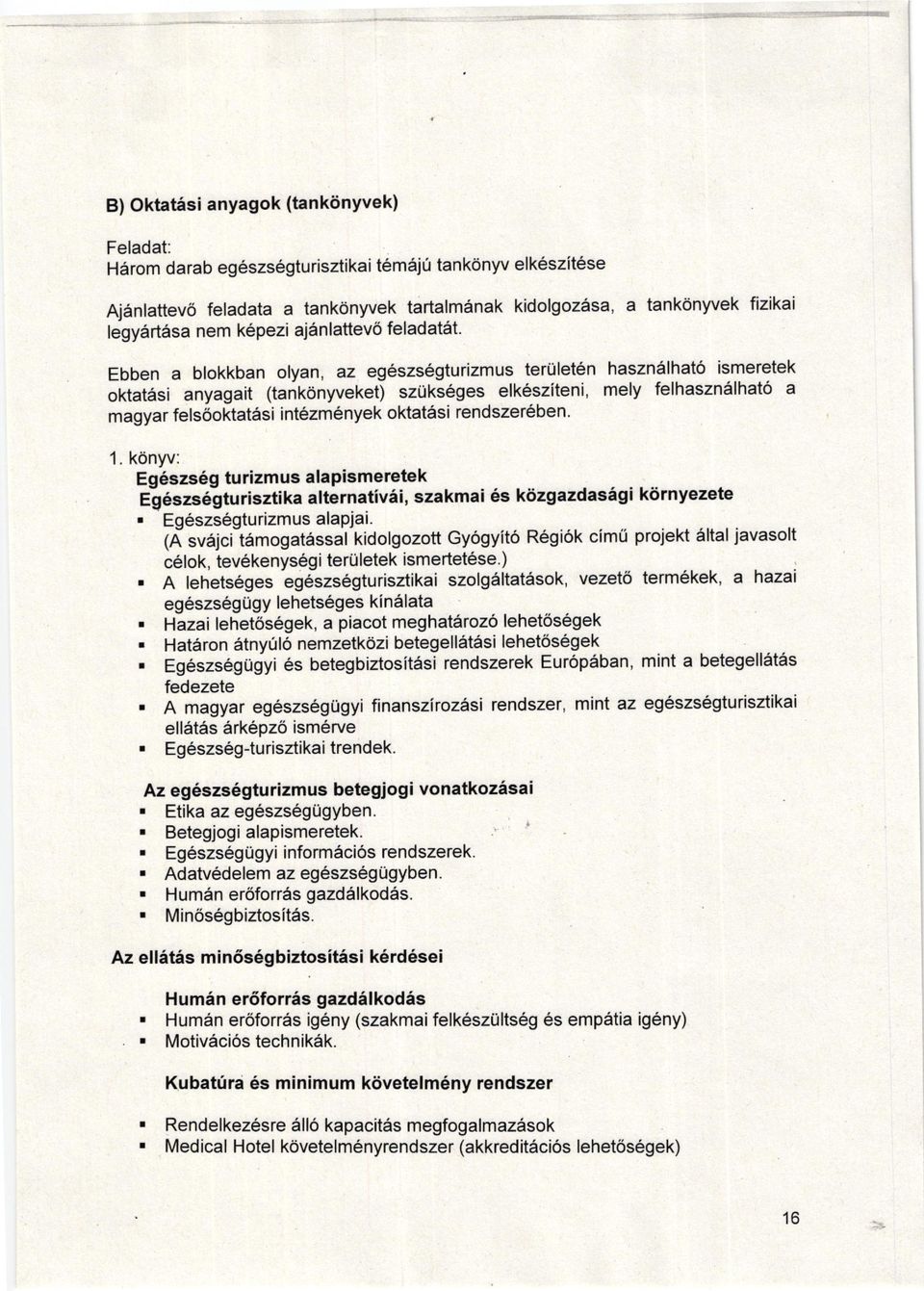 fels6oktat6si intezm6nyek oktat6si rendsze16ben 1 konyv: Eg6szs6g turizmus alapismeretek eg6szs6gturisztika alternativii, szakmai 6s k6zgazdasigi kiirnyezete Eg6szs6gtu rizmus alapiai (A svirjci