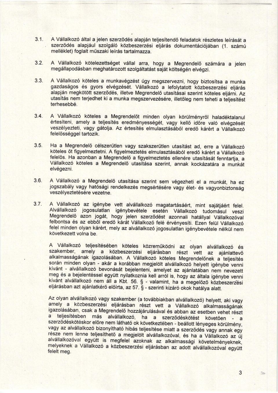 ? 34 A Vdllalkoz6 kdtelezeftseget v5llal arra, hogy a Megrendel6 szamara a jelen megsllapoddsban meghat6rozott szolgsltat5st sajdt kriltseg6n elv6gzi A V6llalkoz6 koteles a munkavegz6st rlgy