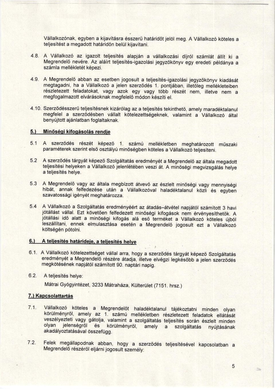 teljesites-igazolasi jegyz6kdnyv kiad6s,t megtagadni, ha a Vallalkoz6 a jelen szerz6d6s 1 pontjeban, iltet6leg me 6kleteiben r6szletezett feladatokat, vagy azok egy vagy tdbb r6sz6t nem, i etve nem a