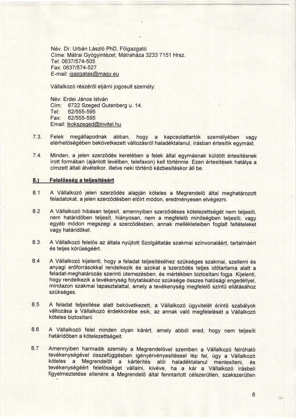 bekdvetkezett v6ltozds16l halad6ktalanul, lr6sban 6rtesitik egymest 74 Minden, a jelen szeztid6s keret6ben a felek altal egym6snak kulddtt 6rtesit snek irott form6ban (aj6nlott levelben, telefaxon)